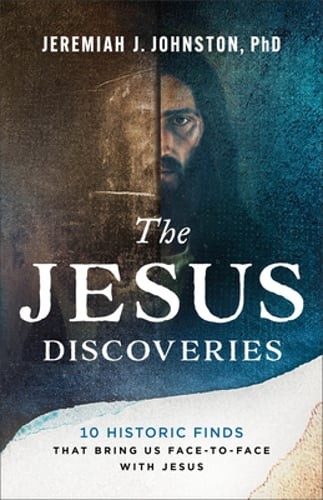 The Jesus Discoveries: 10 Historic Finds That Bring Us Face-To-Face with Jesus
