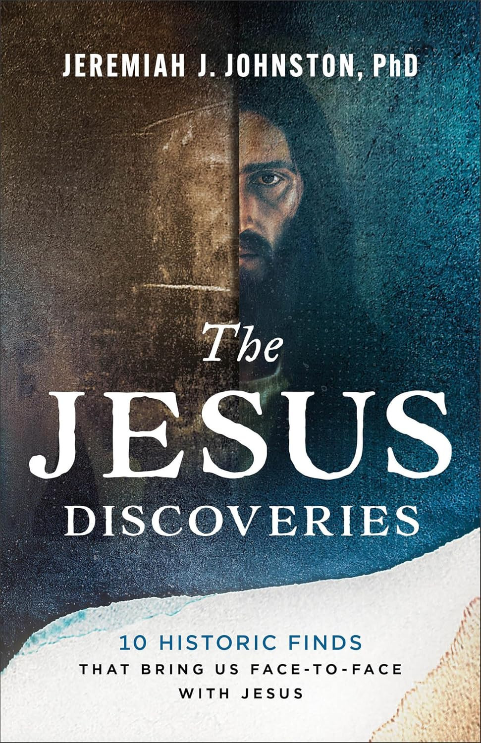 The Jesus Discoveries: 10 Historic Finds That Bring Us Face-To-Face with Jesus