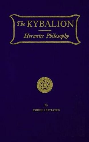 The Kybalion: Hermetic Philosophy by Three Initiates: New