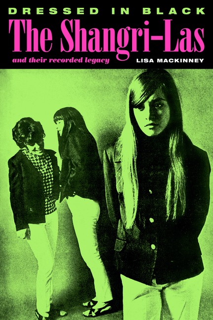 Dressed In Black: The Shangri-Las And Their Recorded Legacy