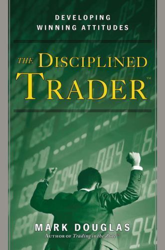The Disciplined Trader: Developing Winning Attitudes, Douglas, Mark, 97801321575