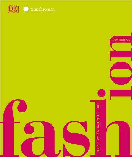 Fashion, New Edition: The Definitive Visual Guide (DK Definitive Cultural Histo